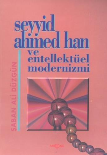 Seyyid Ahmed Han ve Entellektüel Modernizmi | Kitap Ambarı