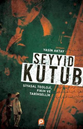 Seyyid Kutub: Siyasal Teoloji Fıkıh ve Tarihsellik | Kitap Ambarı