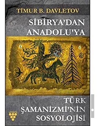 Sibirya'dan Anadolu'ya Türk Şamanizmi’nin Sosyolojisi | Kitap Ambarı