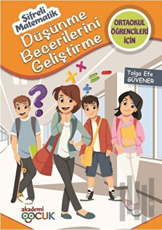 Şifreli Matematik - Ortaokul Öğrencileri İçin Düşünme Becerilerini Gel