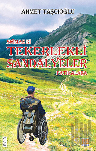 Sığmaz ki Tekerlekli Sandalyeler Patikalara | Kitap Ambarı