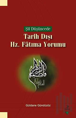 Şii Düşüncede Tarih Dışı Hz. Fatıma Yorumu | Kitap Ambarı