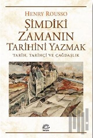 Şimdiki Zamanın Tarihini Yazmak | Kitap Ambarı