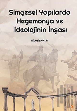 Simgesel Yapılarda Hegemonya ve İdeolojinin İnşası | Kitap Ambarı