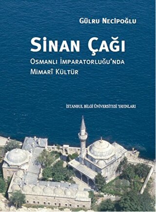 Sinan Çağı: Osmanlı İmparatorluğu'nda Mimari Kültür (Ciltli) | Kitap A