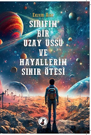 Sınıfım Bir Uzay Üssü ve Hayallerim Sınır Ötesi | Kitap Ambarı