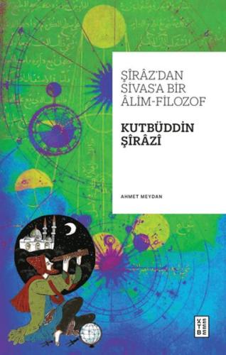 Şiraz’dan Sivas’a Bir Alim-Filozof: Kutbüddin Şirazi | Kitap Ambarı