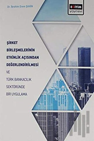 Şirket Birleşmelerinin Etkinlik Açısından Değerlendirilmesi ve Türk Ba