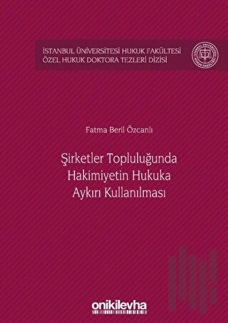 Şirketler Topluluğunda Hakimiyetin Hukuka Aykırı Kullanılması (Ciltli)