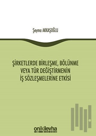 Şirketlerde Birleşme, Bölünme veya Tür Değiştirmenin İş Sözleşmelerine