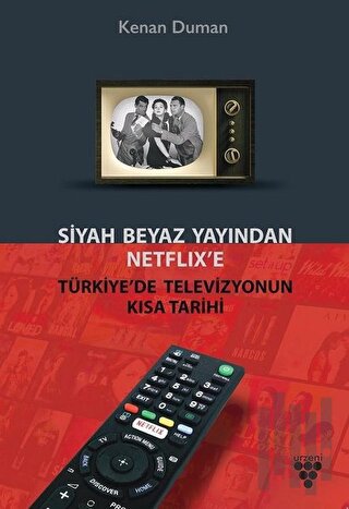 Siyah Beyaz Yayından Netflix’e Türkiye’de Televizyonun Kısa Tarihi | K