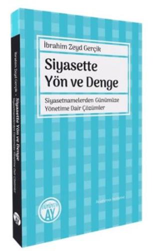 Siyasette Yön ve Denge - Siyasetnamelerden Günümüze Yönetime Dair Çözü