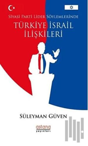 Siyasi Parti Lider Söylemlerinde Türkiye İsrail İlişkileri | Kitap Amb