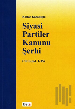 Siyasi Partiler Kanunu Şerhi Cilt 1 (md. 1- 35) | Kitap Ambarı