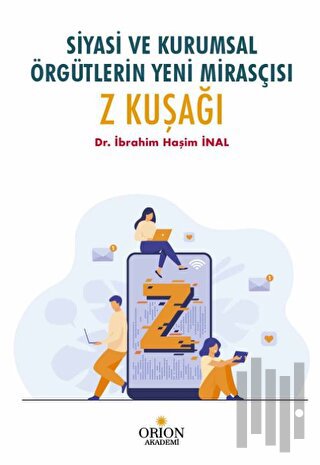 Siyasi Ve Kurumsal Örgütlerin Yeni Mirasçısı Z Kuşağı | Kitap Ambarı