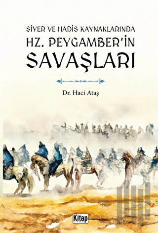 Siyer Ve Hadis Kaynaklarında Hz. Peygamber'in Savaşları | Kitap Ambarı