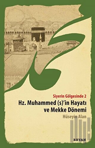 Siyerin Gölgesinde 2 - Hz. Muhammed (s)'in Hayatı ve Mekke Dönemi | Ki