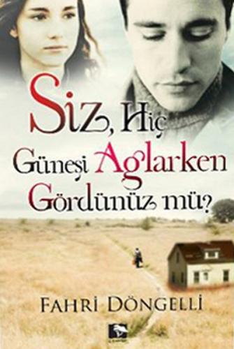 Siz Hiç Güneşi Ağlarken Gördünüz mü? | Kitap Ambarı