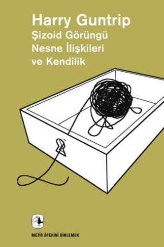 Şizoid Görüngü Nesne İlişkileri ve Kendilik | Kitap Ambarı