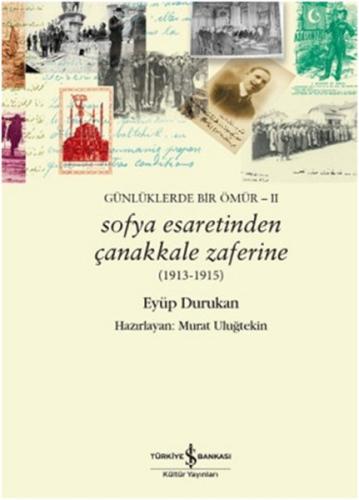 Günlüklerde Bir Ömür 2 - Sofya Esaretinden Çanakkale Zaferine (1913-19