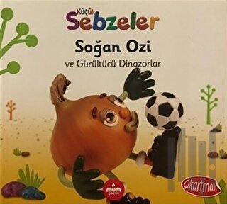 Soğan Ozi ve Gürültücü Dinazorlar - Küçük Sebzeler | Kitap Ambarı