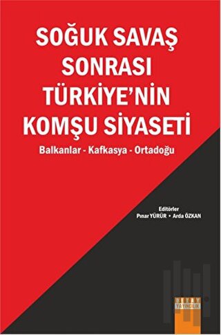 Soğuk Savaş Sonrası Türkiye’nin Komşu Siyaseti | Kitap Ambarı