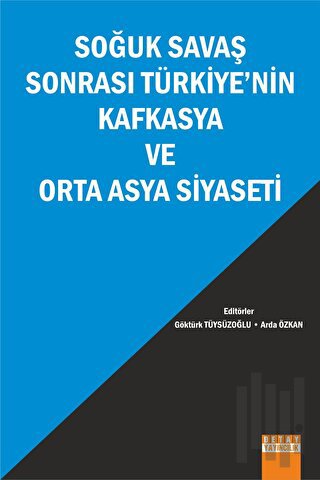 Soğuk Savaş Sonrası Türkiyenin Kafkasya ve Orta Asya Siyaseti | Kitap 