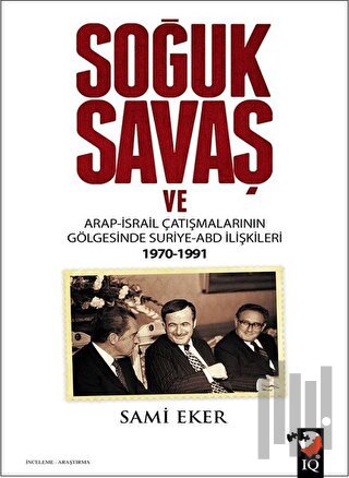 Soğuk Savaş ve Arap- İsrail Çatışmalarının Gölgesinde Suriye-ABD İlişk