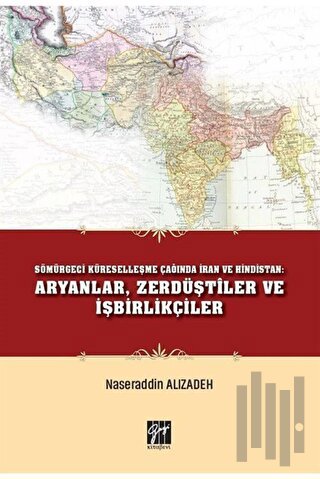 Sömürgeci Küreselleşme Çağında İran ve Hindistan: Aryanlar, Zerdüştile