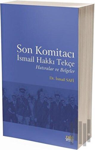 Son Komitacı İsmail Hakkı Tekçe Hatıralar ve Belgeler | Kitap Ambarı