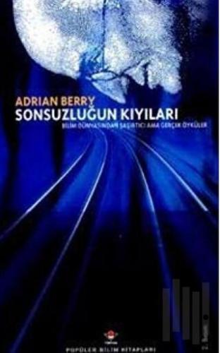 Sonsuzluğun Kıyıları Bilim Dünyasından Şaşırtıcı Ama Gerçek Öyküler (C