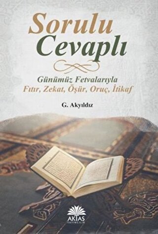 Sorulu Cevaplı Günümüz Fetvalarıyla Fıtır - Zekat - Öşür - Oruç - İtik