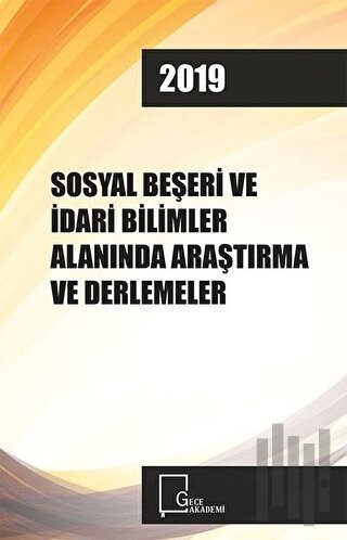 Sosyal Beşeri ve İdari Bilimler Alanında Araştırma ve Derlemeler 2019 