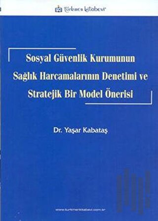 Sosyal Güvenlik Kurumunun Sağlık Harcamalarının Denetimi ve Stratejik 