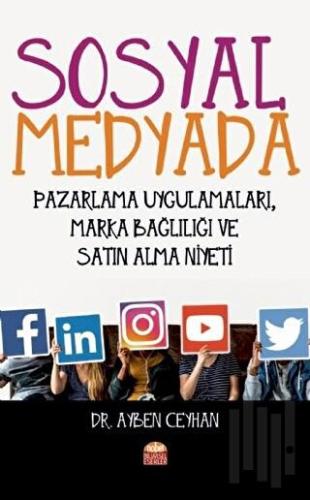 Sosyal Medyada Pazarlama Uygulamaları, Marka Bağlılığı ve Satın Alma N