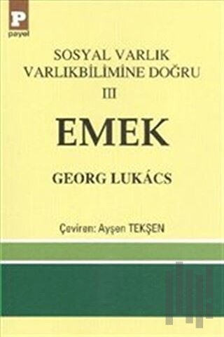 Sosyal Varlık Varlıkbilimine Doğru 3: Emek | Kitap Ambarı