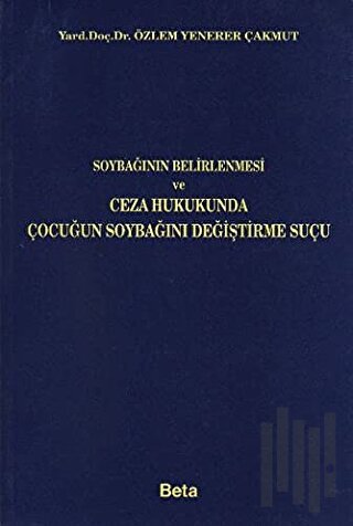 Soybağının Belirlenmesi ve Ceza Hukukunda Çocuğun Soybağını Değiştirme