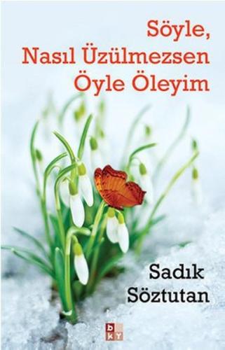 Söyle, Nasıl Üzülmezsen Öyle Öleyim | Kitap Ambarı