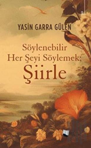 Söylenebilir Her Şeyi Söylemek; Şiirle | Kitap Ambarı