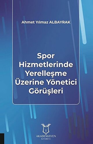 Spor Hizmetlerinde Yerelleşme Üzerine Yönetici Görüşleri | Kitap Ambar