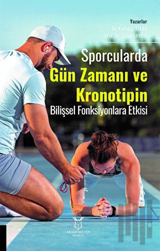 Sporcularda Gün Zamanı ve Kronotipin Bilişsel Fonksiyonlara Etkisi | K