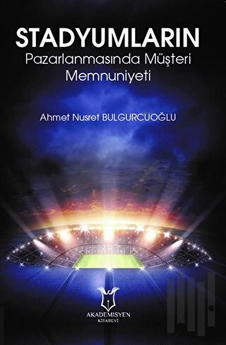 Stadyumların Pazarlanmasında Müşteri Memnuniyeti | Kitap Ambarı