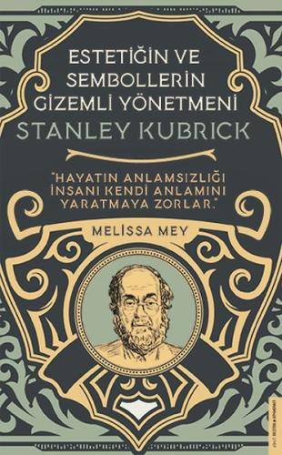 Stanley Kubrick - Estetiğin ve Sembollerin Gizemli Yönetmeni | Kitap A