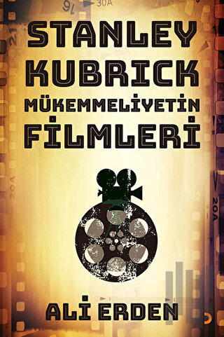 Stanley Kubrick: Mükemmeliyetin Filmleri | Kitap Ambarı