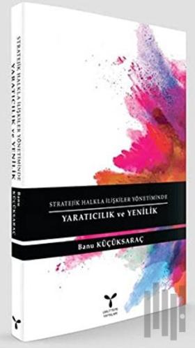 Stratejik Halkla İlişkiler Yönetiminde Yaratıcılık ve Yenilik | Kitap 