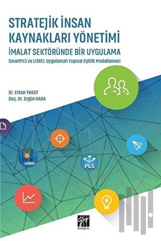 Stratejik İnsan Kaynakları Yönetimi İmalat Sektöründe Bir Uygulama | K