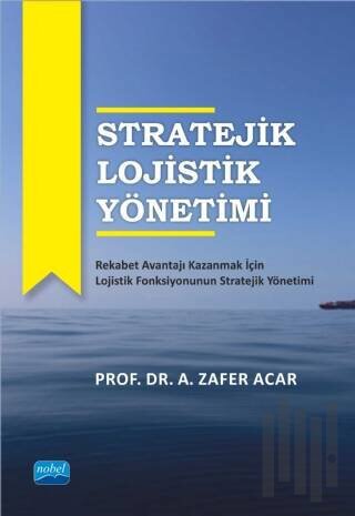 Stratejik Lojistik Yönetimi | Kitap Ambarı