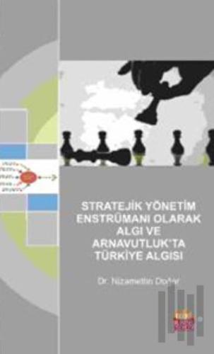 Stratejik Yönetim Enstrümanı Olarak Algı ve Arnavutluk’ta Türkiye Algı