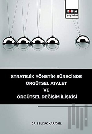 Stratejik Yönetim Sürecinde Örgütsel Atalet ve Örgütsel Değişim İlişki