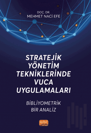 Stratejik Yönetim Tekniklerinde VUCA Uygulamaları - Bibliyometrik Bir 